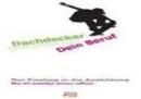 Dachdecker - Dein Beruf Dachdecker - Dein Beruf